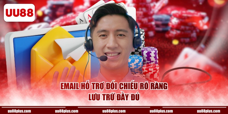 Email hỗ trợ đối chiếu rõ ràng, lưu trữ đầy đủ