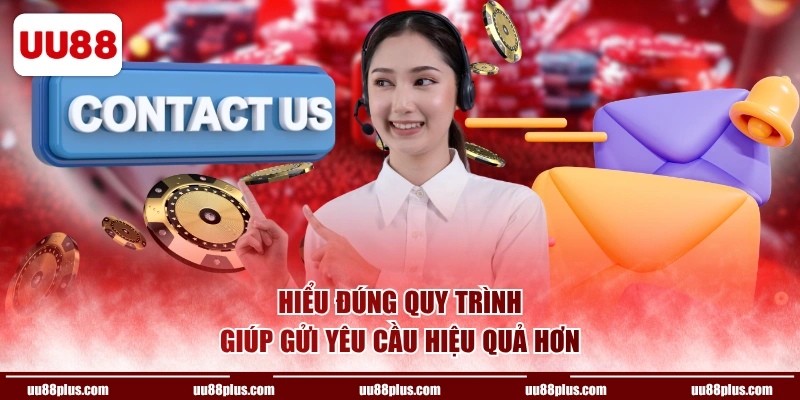Hiểu đúng quy trình giúp gửi yêu cầu hiệu quả hơn