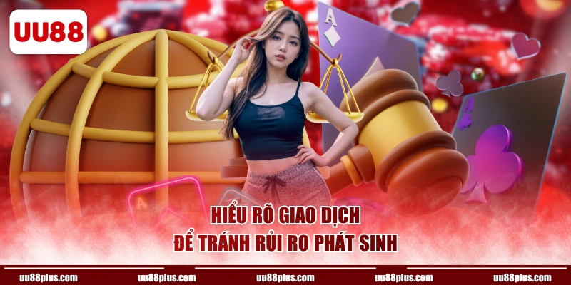 Hiểu rõ giao dịch để tránh rủi ro phát sinh
