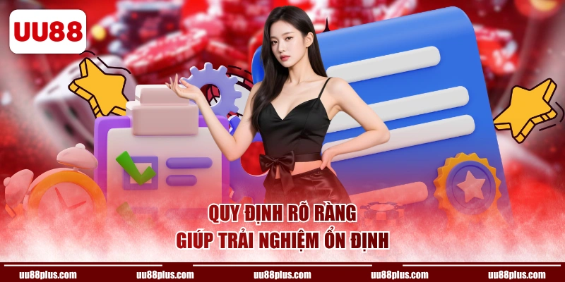 Quy định rõ ràng giúp trải nghiệm ổn định